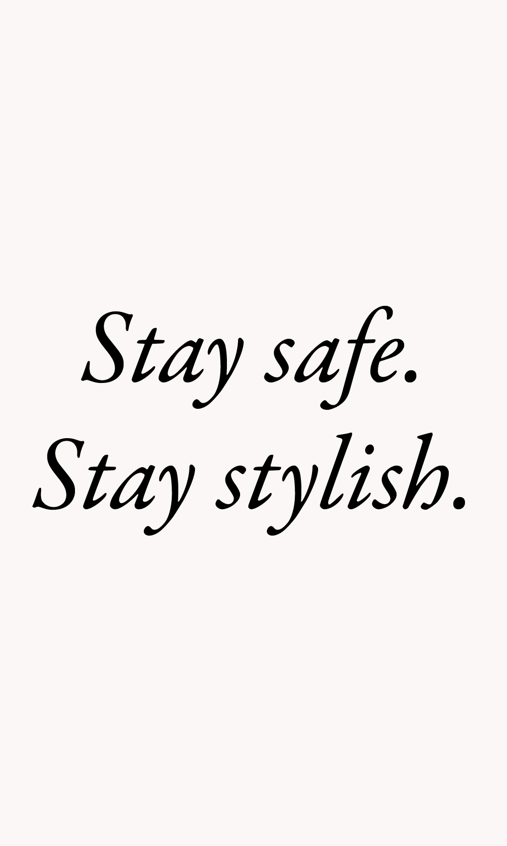 stay safe, stay stylish